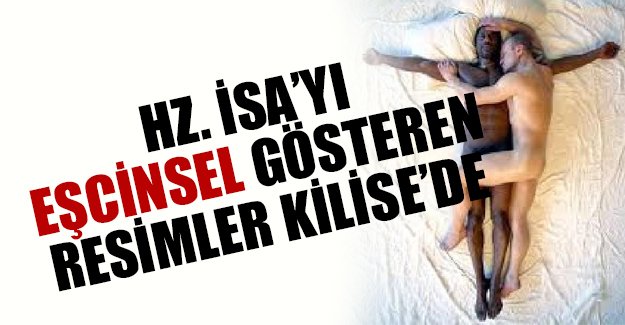 Hz.İsa'yı eşcinsel gösteren resimler kilisede