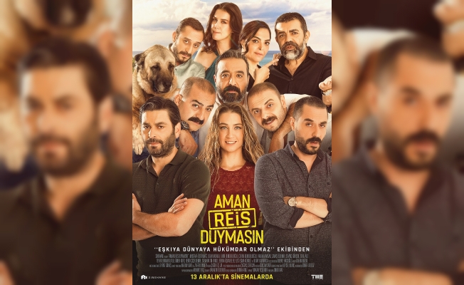 'Aman Reis Duymasın' 13 Aralık'ta vizyonda