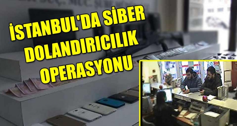 İstanbul'da siber dolandırıcılık operasyonu