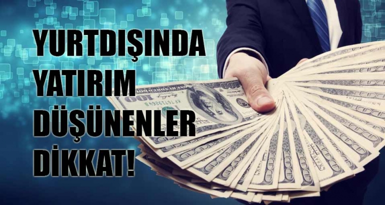 Yurtdışında yatırım yapacaklar! Dikkat...