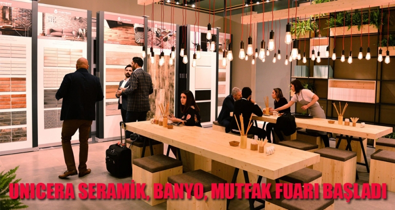 UNICERA Seramik, Banyo, Mutfak Fuarı başladı