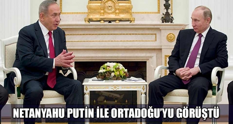 Netanyahu Putin ile Ortadoğu'yu görüştü