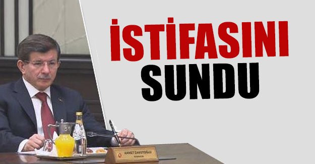 Başbakan Ahmet Davutoğlu istifasını sundu