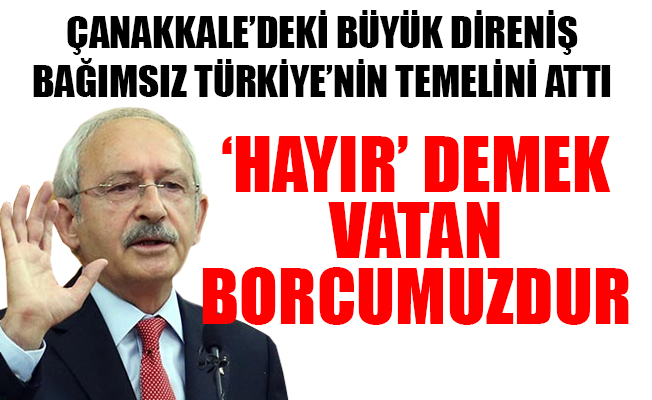CHP liderinden Çanakkale mesajı: Hayır demek vatan borcumuzdur