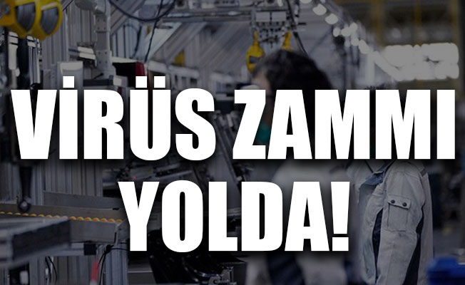Virüs zammı geliyor!