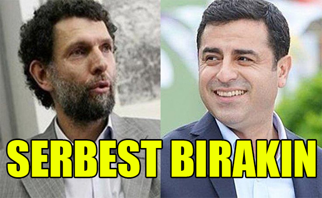 Kavala’yı da, Demirtaş’ı da serbest bırakın