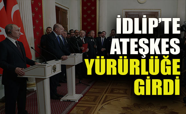 İdlip’te ateşkes yürürlüğe girdi