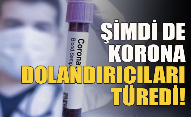 Şimdi de korona dolandırıcıları türedi!