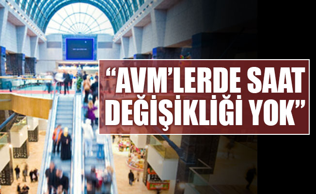 AVM'lerde saat değişikliği yok!