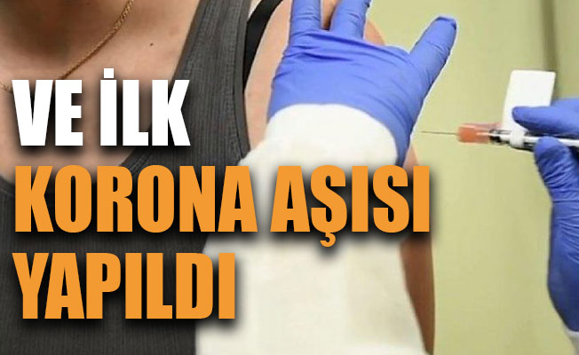 Ve ilk korona aşısı yapıldı