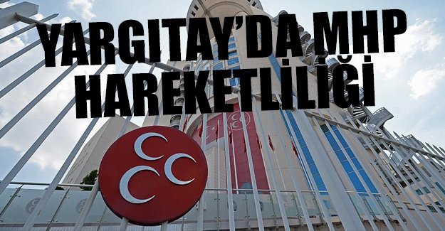 Yargıtay MHP dosyasını bu hafta inceleyecek!