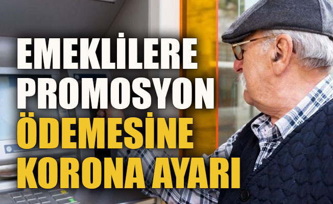 Emeklilere promosyon ödemesine korona ayarı