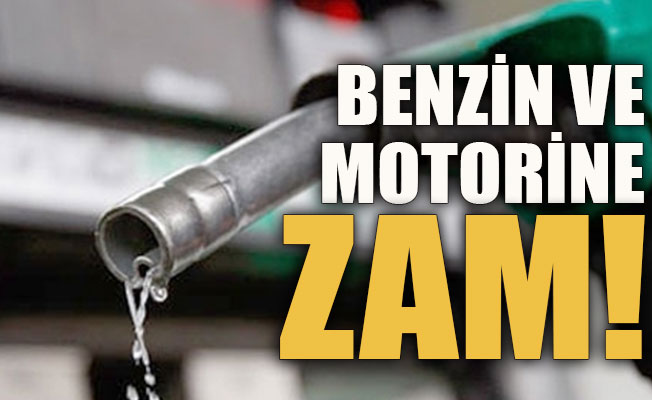 Benzin ve motorine zam!