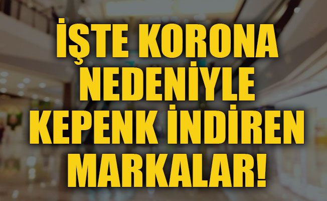 İşte korona nedeniyle kepenk indiren markalar!