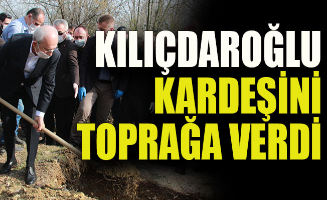 Kılıçdaroğlu’nun kardeşi son yolculuğuna uğurlandı