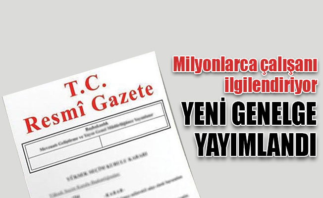 Milyonlarca çalışanı ilgilendiren genelge yayımlandı