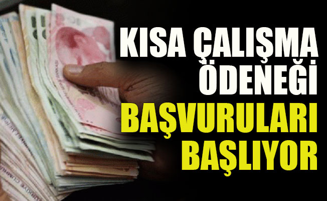 Kısa çalışma ödeneği başvuruları başlıyor