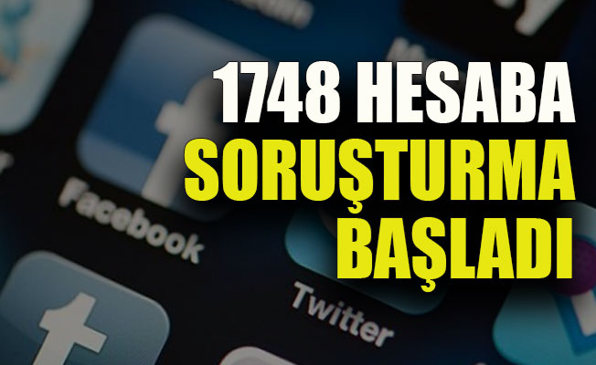 1748 hesaba soruşturma başladı