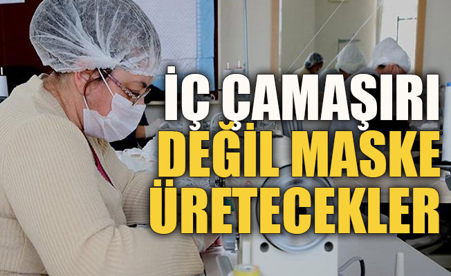 Artık iç çamaşırı değil maske üretecekler