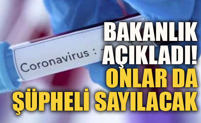 Bakanlık açıkladı! Onlar da şüpheli sayılacak