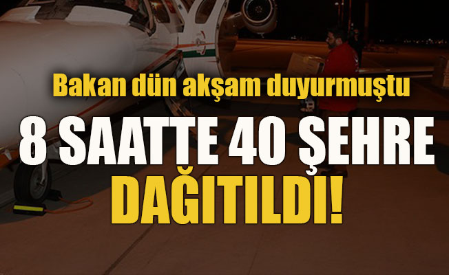 O ilaç 8 saatte 40 şehre dağıtıldı!