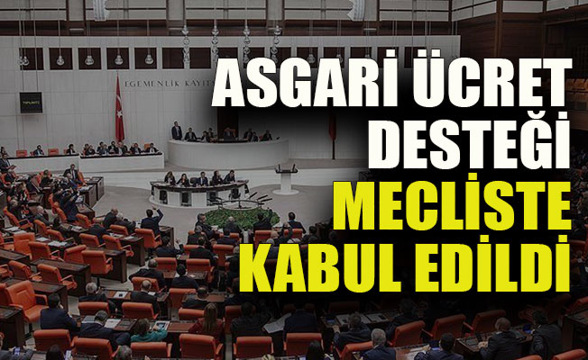 Asgari ücret desteği mecliste kabul edildi