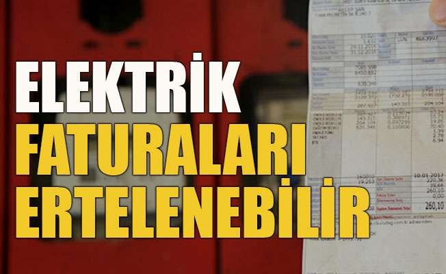 Elektrik faturaları ertelenebilir!