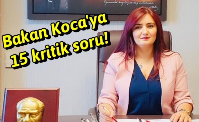 CHP'li Kılıç'tan, Bakan Koca'ya kritik sorular