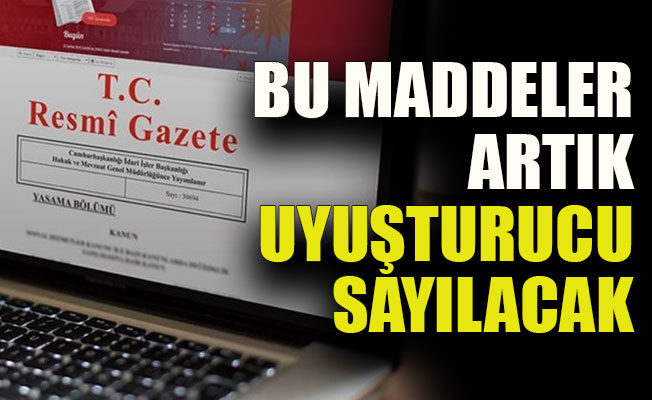 Bu maddeler artık uyuşturucu sayılacak