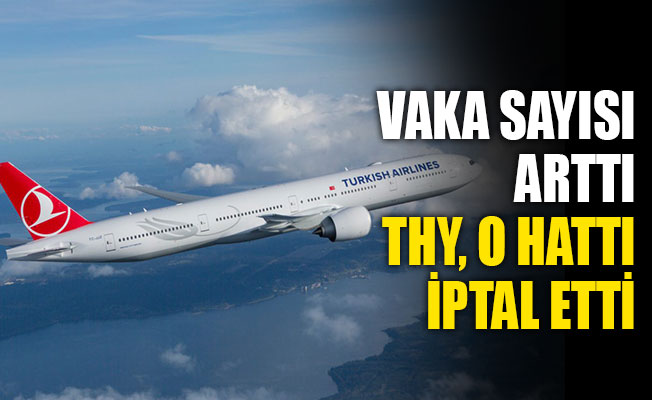 Vaka sayısı artınca, THY o hattı iptal etti!