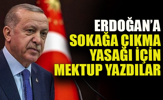 Erdoğan’a sokağa çıkma yasağı için mektup yazdılar
