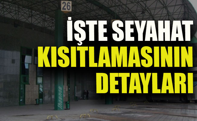 İşte seyahat kısıtlamasının detayları