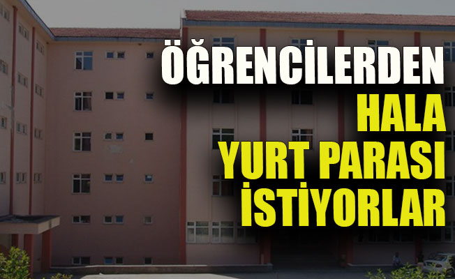Öğrencilerden yine yurt parası isteniyor