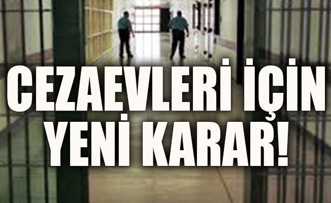 Cezaevleri için yeni karar