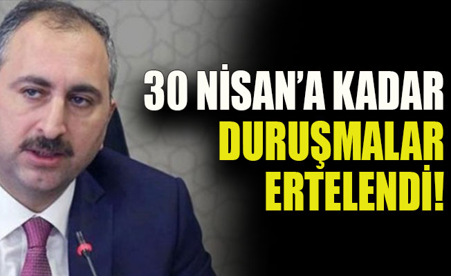 30 Nisan’a kadar duruşmalar ertelendi!
