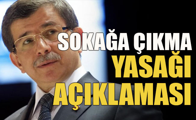 Davutoğlu’ndan sokağa çıkma yasağı açıklaması