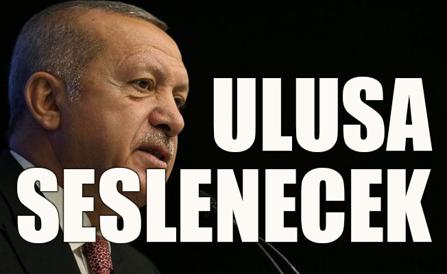 Erdoğan ulusa seslenecek