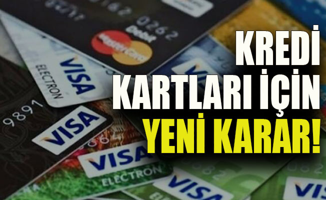 Ve kredi kartları için yeni karar!