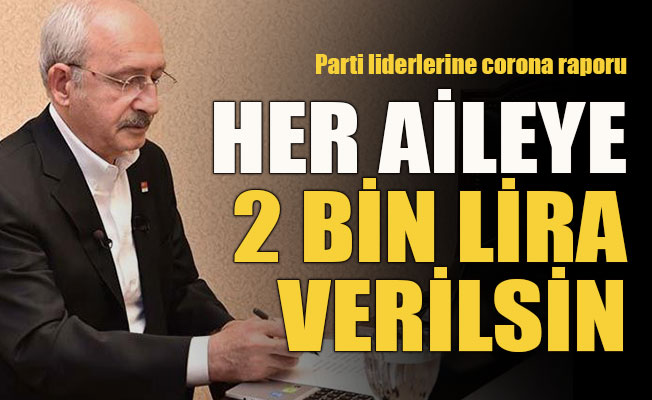 Kılıçdaroğlu: Her aileye 2 bin lira verilsin