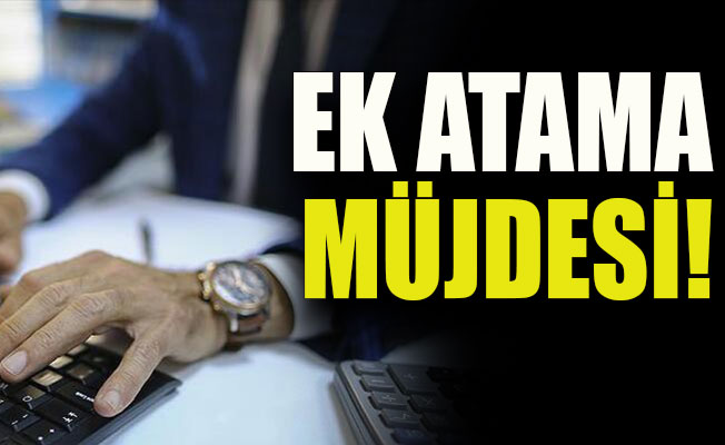 Bakanlıktan ek atama müjdesi