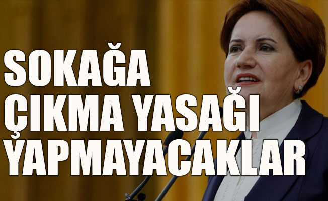 Sokağa çıkma yasağı yapmayacaklar