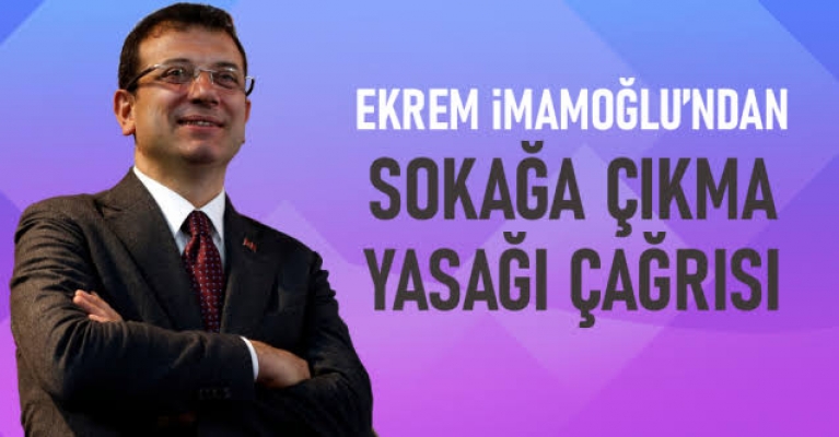 İmamoğlu'ndan 'İstanbul'da sokağa çıkma yasağı ilan edilsin' çağrısı