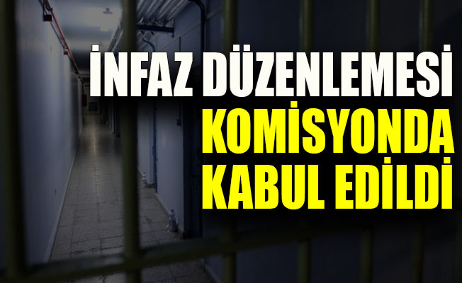İnfaz düzenlemesi kabul edildi
