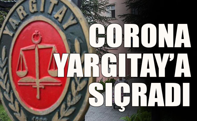 Korona Yargıtay’a sıçradı