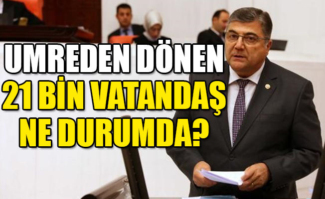 CHP'li Sındır: 21 bin vatandaş ne durumda?