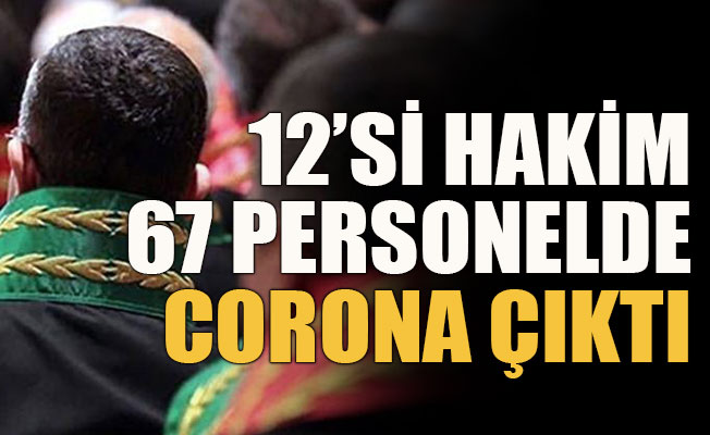12’si hakim 67 personelde corona çıktı