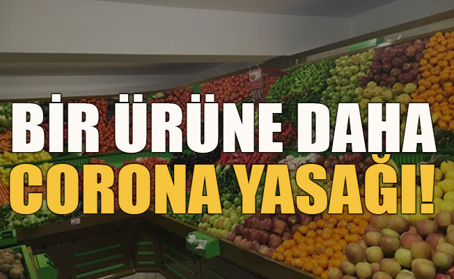 Bir ürüne daha korona yasağı!
