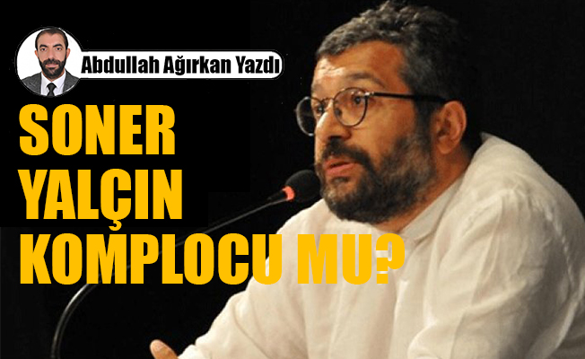 Soner Yalçın Komplocu mu?