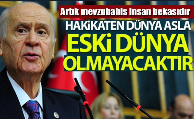 Bahçeli: Dünya asla eski dünya olmayacaktır