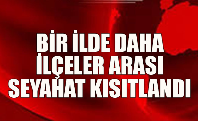 Bir ilde daha ilçeler arası kısıtlama